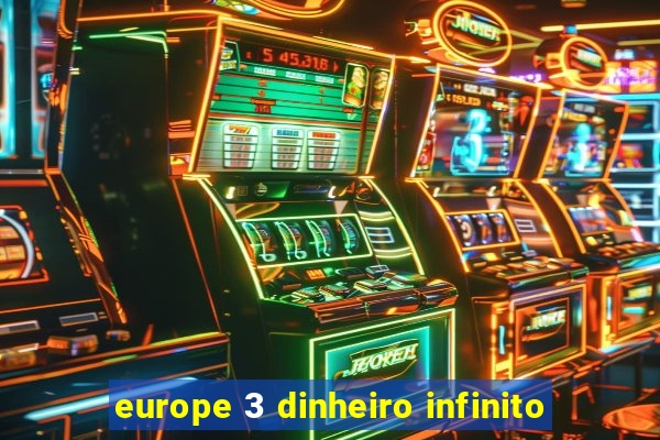 europe 3 dinheiro infinito